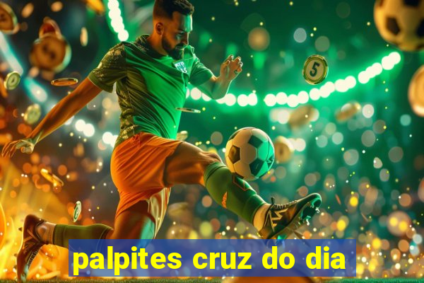 palpites cruz do dia